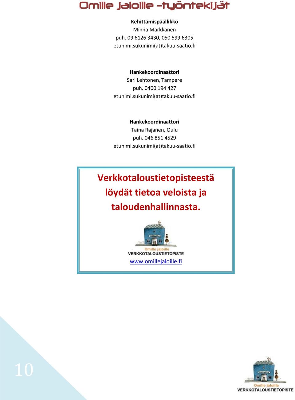 sukunimi(at)takuu-saatio.fi Hankekoordinaattori Taina Rajanen, Oulu puh. 046 851 4529 etunimi.