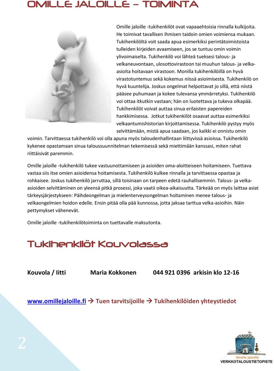 Tukihenkilö voi lähteä tueksesi talous- ja velkaneuvontaan, ulosottovirastoon tai muuhun talous- ja velkaasioita hoitavaan virastoon.