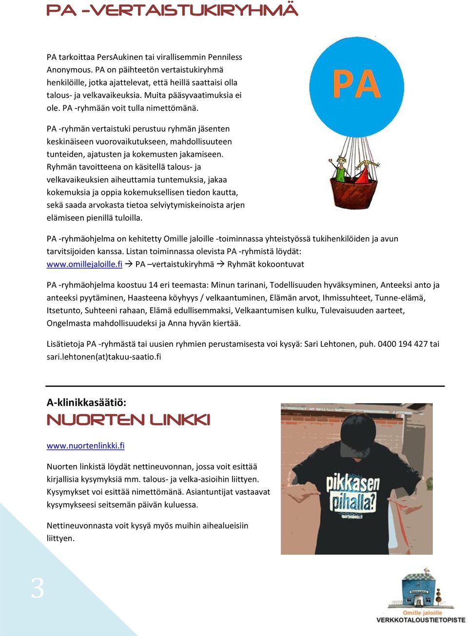 PA -ryhmän vertaistuki perustuu ryhmän jäsenten keskinäiseen vuorovaikutukseen, mahdollisuuteen tunteiden, ajatusten ja kokemusten jakamiseen.