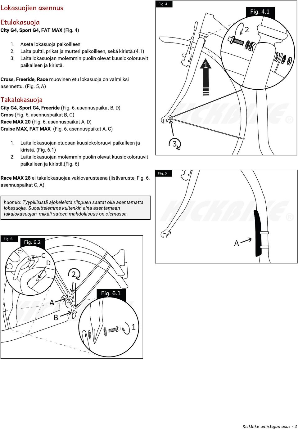 5, A) Takalokasuoja City G4, Sport G4, Freeride (Fig. 6, asennuspaikat B, D) Cross (Fig. 6, asennuspaikat B, C) Race MAX 20 (Fig. 6, asennuspaikat A, D) Cruise MAX, FAT MAX (Fig.