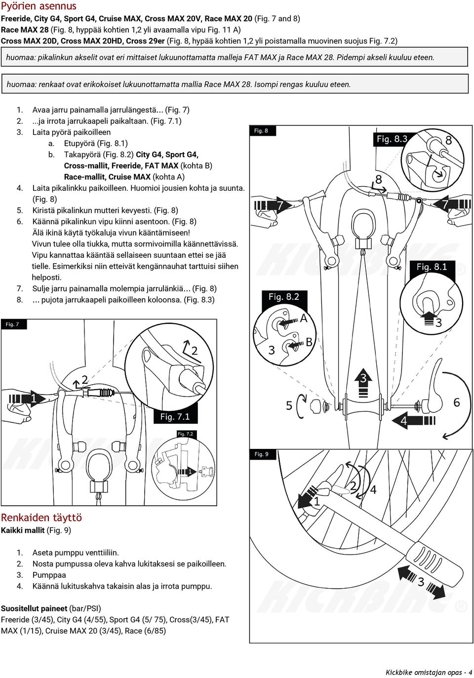 2) huomaa: pikalinkun akselit ovat eri mittaiset lukuunottamatta malleja FAT MAX ja Race MAX 28. Pidempi akseli kuuluu eteen. huomaa: renkaat ovat erikokoiset lukuunottamatta mallia Race MAX 28.