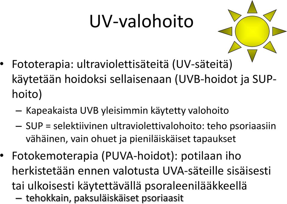 psoriaasiin vähäinen, vain ohuet ja pieniläiskäiset tapaukset Fotokemoterapia (PUVA-hoidot): potilaan iho