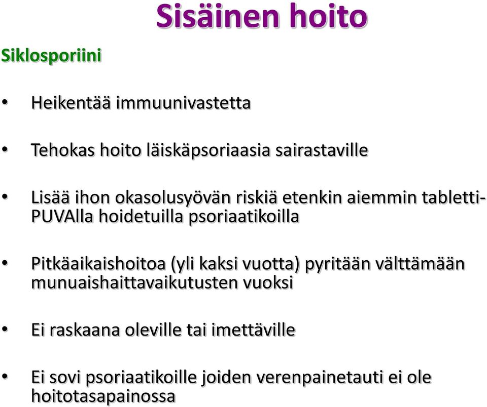 psoriaatikoilla Pitkäaikaishoitoa (yli kaksi vuotta) pyritään välttämään munuaishaittavaikutusten