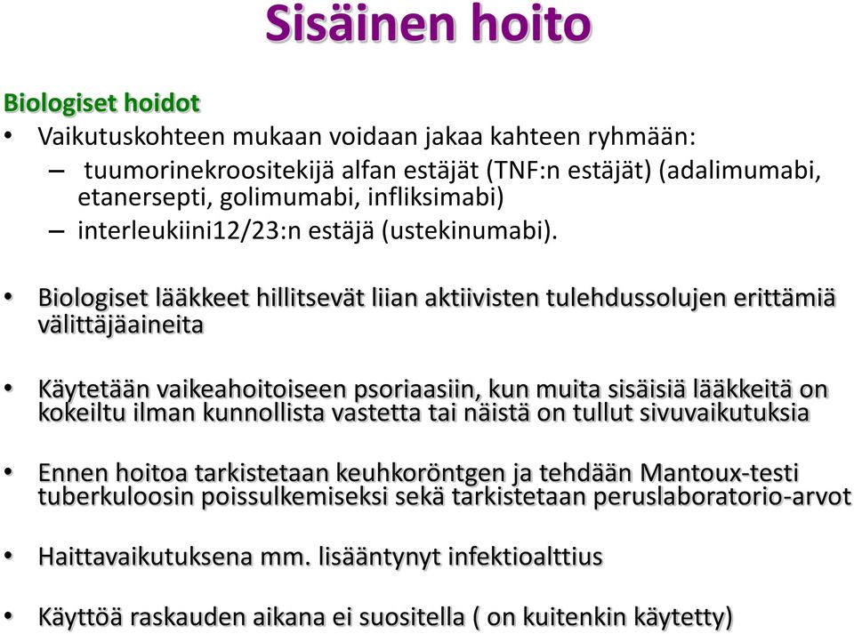 Biologiset lääkkeet hillitsevät liian aktiivisten tulehdussolujen erittämiä välittäjäaineita Käytetään vaikeahoitoiseen psoriaasiin, kun muita sisäisiä lääkkeitä on kokeiltu ilman