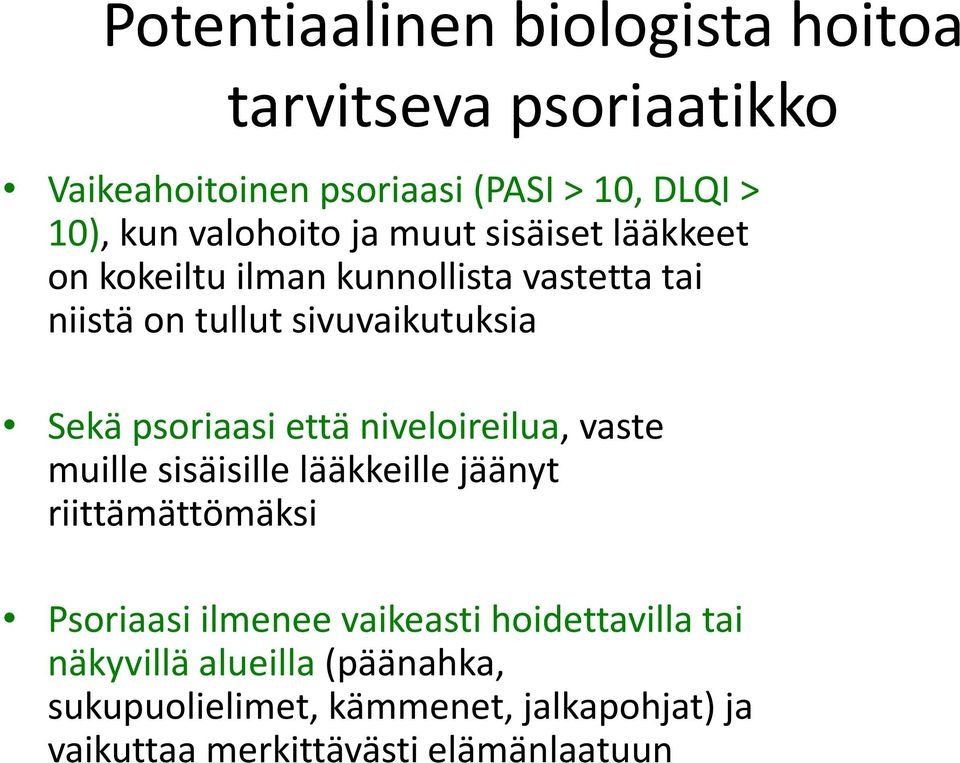 psoriaasi että niveloireilua, vaste muille sisäisille lääkkeille jäänyt riittämättömäksi Psoriaasi ilmenee vaikeasti