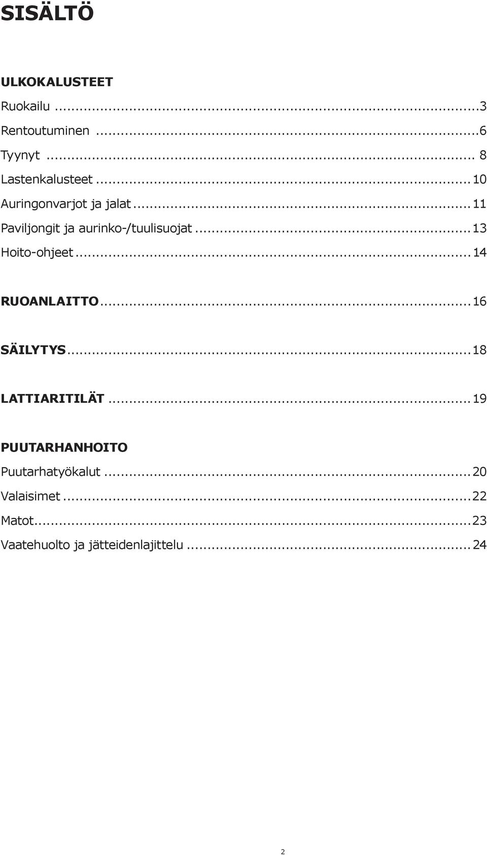 ..13 Hoito-ohjeet...14 RUOANLAITTO...16 SÄILYTYS...18 LATTIARITILÄT.