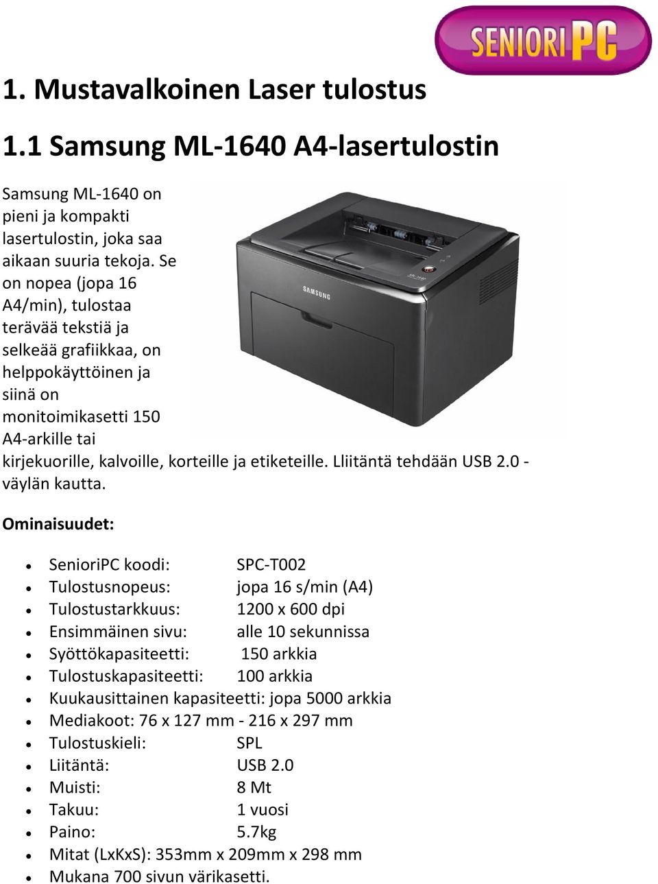 Lliitäntä tehdään USB 2.0 väylän kautta.