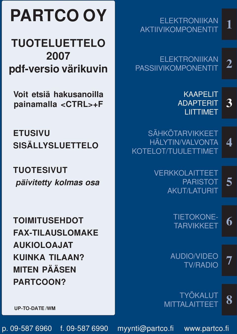 HÄLYTIN/VALVONTA KOTELOT/TUULETTIMET VERKKOLAITTEET PARISTOT AKUT/LATURIT 4 5 TOIMITUSEHDOT FAX-TILAUSLOMAKE AUKIOLOAJAT KUINKA TILAAN?