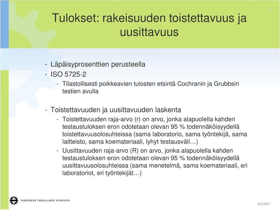 todennäköisyydellä toistettavuusolosuhteissa (sama laboratorio, sama työntekijä, sama laitteisto, sama koemateriaali, lyhyt testausväli ) - Uusittavuuden raja-arvo (R) on