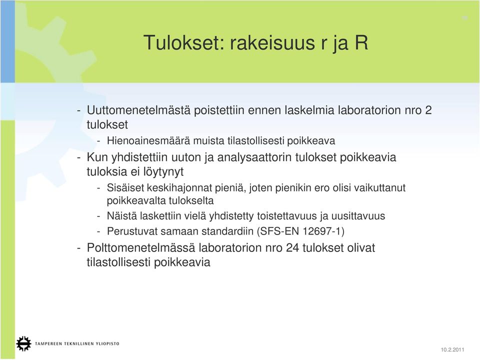 keskihajonnat pieniä, joten pienikin ero olisi vaikuttanut poikkeavalta tulokselta - Näistä laskettiin vielä yhdistetty toistettavuus