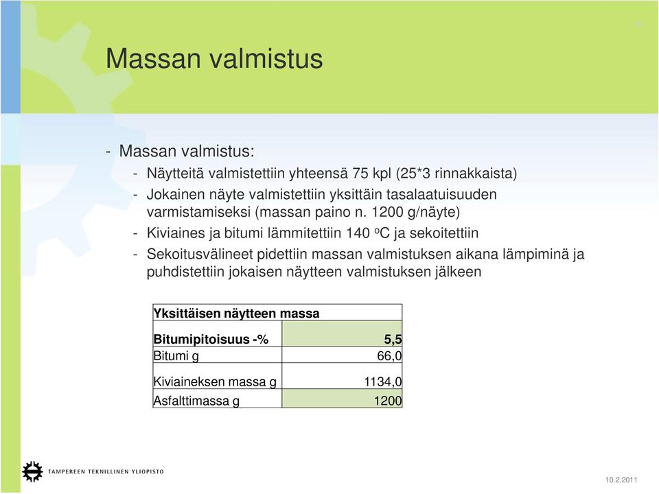 1200 g/näyte) - Kiviaines ja bitumi lämmitettiin 140 o C ja sekoitettiin - Sekoitusvälineet pidettiin massan valmistuksen