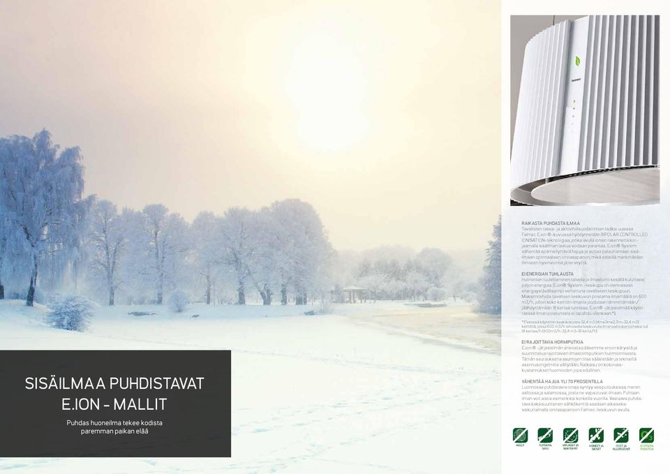 ion System vähentää epämiellyttäviä hajuja ja auttaa palauttamaan sisäilmaan optimaalisen ionitasapainon, mikä edistää merkittävästi ihmisten hyvinvointia ja terveyttä.