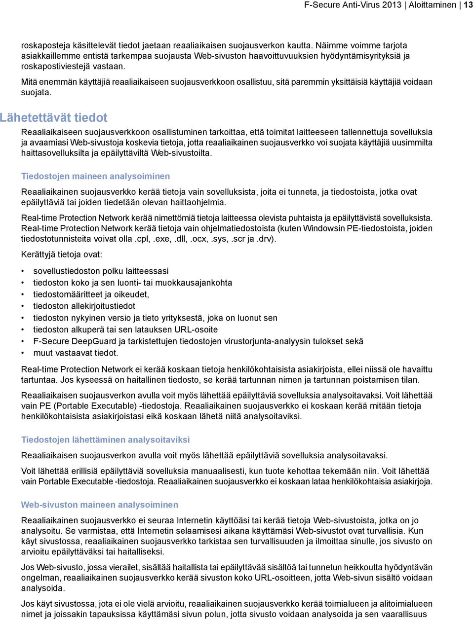 Mitä enemmän käyttäjiä reaaliaikaiseen suojausverkkoon osallistuu, sitä paremmin yksittäisiä käyttäjiä voidaan suojata.