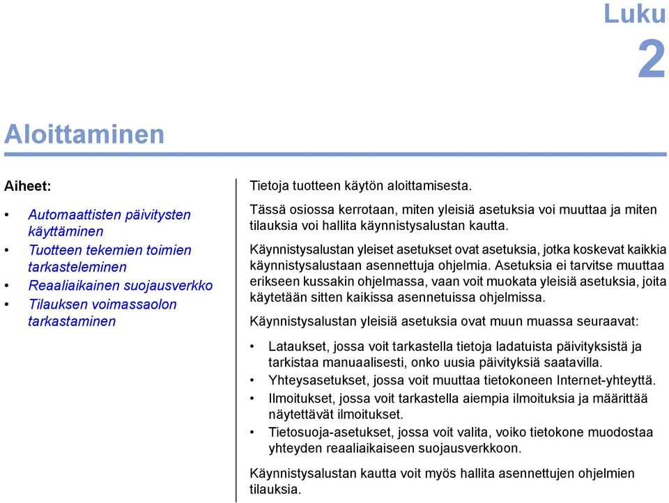 Käynnistysalustan yleiset asetukset ovat asetuksia, jotka koskevat kaikkia käynnistysalustaan asennettuja ohjelmia.