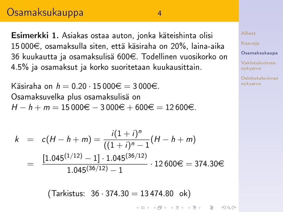 osamaksulisä 600e. Todellinen vuosikorko on 4.5% ja osamaksut ja korko suoritetaan kuukausittain. Käsiraha on h = 0.