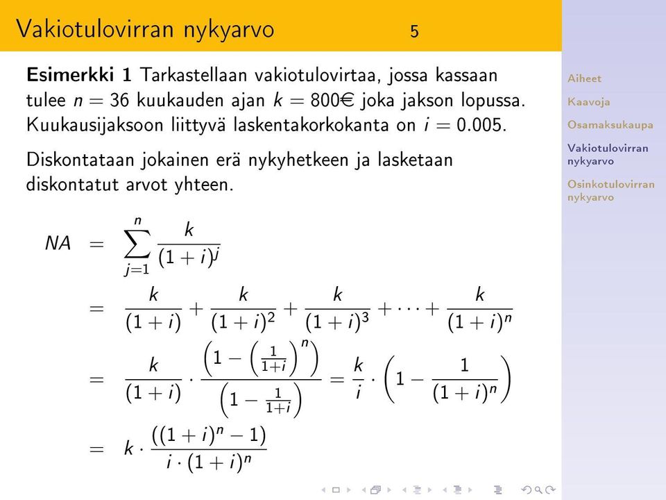 Diskontataan jokainen erä nykyhetkeen ja lasketaan diskontatut arvot yhteen.