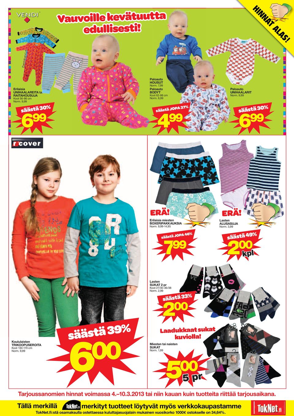 9,99 säästä 30% 6 99 Erilaisia miesten BOXERIPAKKAUKSIA Norm. 9,99-14,95 säästä JOPA 46% 7 99 Lasten ALUSASUJA Norm.
