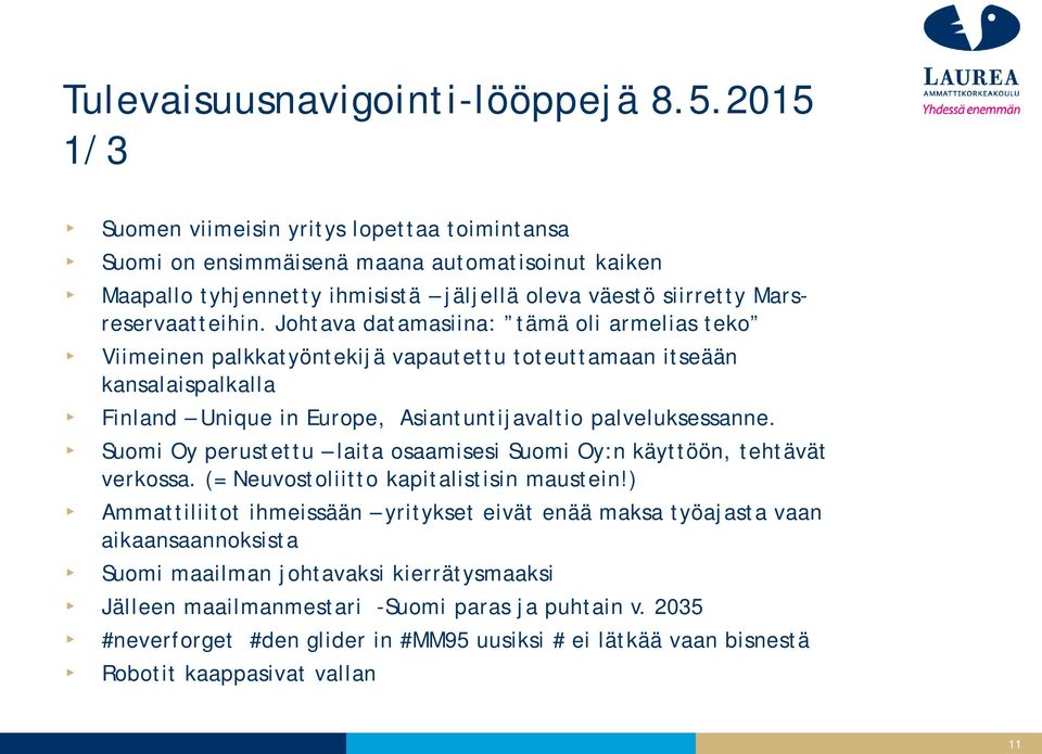 Johtava datamasiina: tämä oli armelias teko Viimeinen palkkatyöntekijä vapautettu toteuttamaan itseään kansalaispalkalla Finland Unique in Europe, Asiantuntijavaltio palveluksessanne.