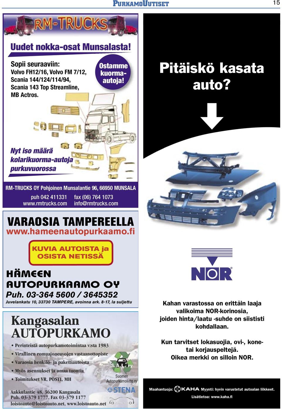 hameenautopurkaamo.fi KUVIA AUTOISTA ja OSISTA NETISSÄ HÄMEEN AUTOPURKAAMO OY Puh. 03-364 5600 / 3645352 Juvelankatu 10, 33730 TAMPERE, avoinna ark.