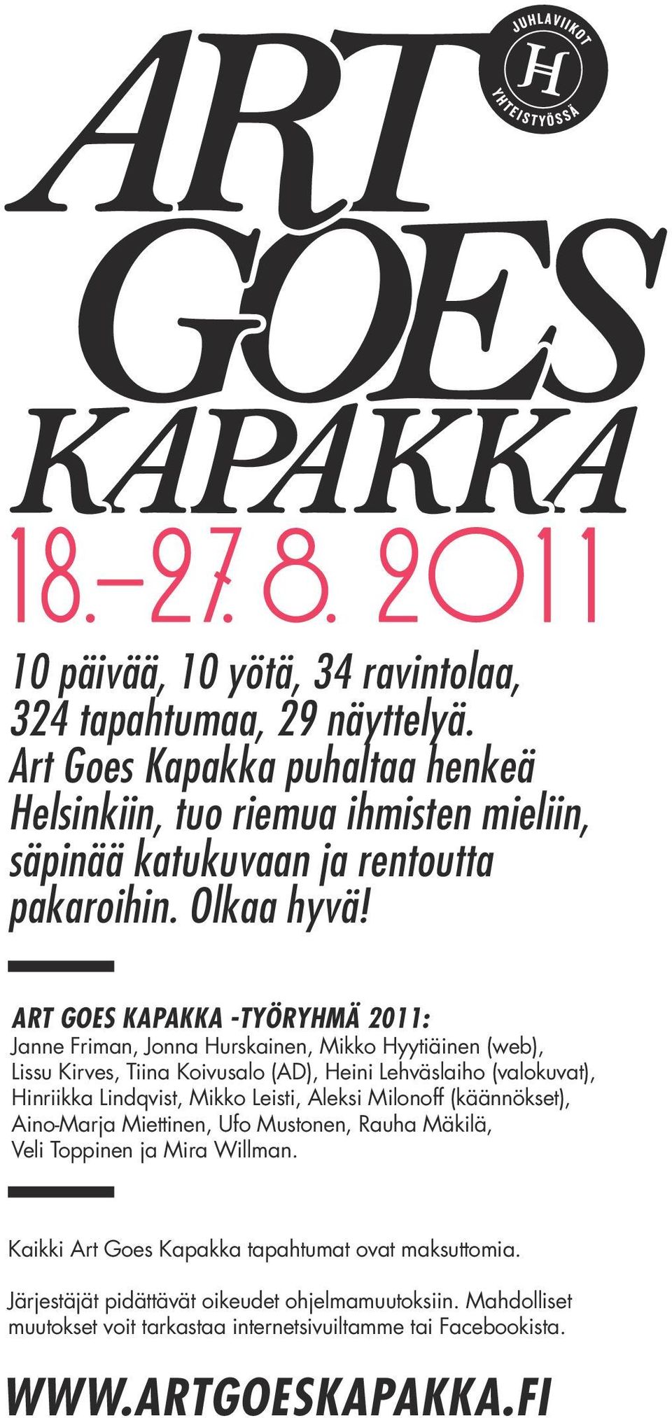 ART GOES KAPAKKA -TYÖRYHMÄ 2011: Janne Friman, Jonna Hurskainen, Mikko Hyytiäinen (web), Lissu Kirves, Tiina Koivusalo (AD), Heini Lehväslaiho (valokuvat), Hinriikka