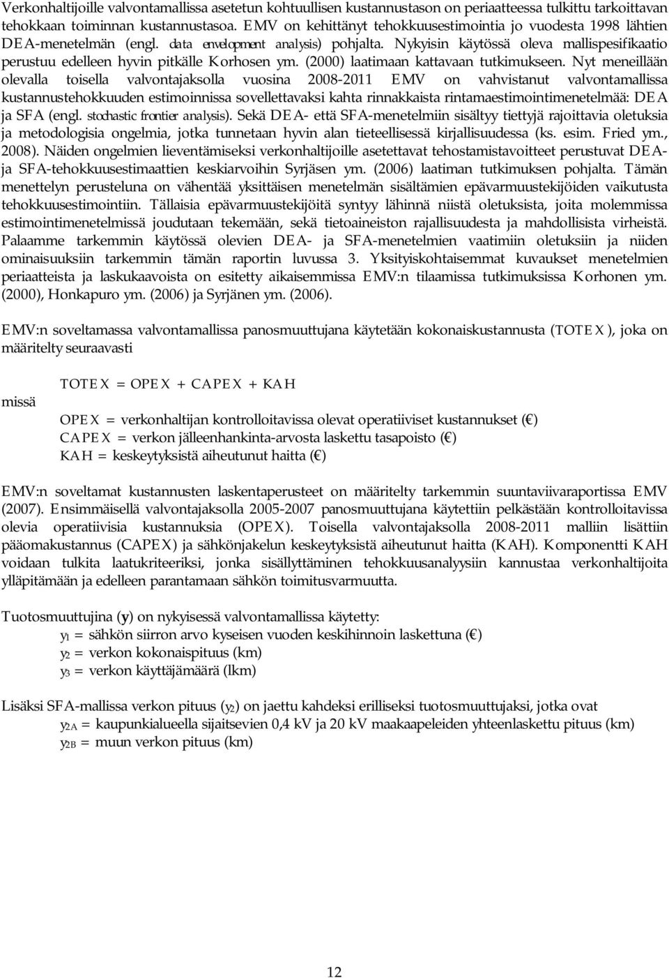 Nykyisin käytössä oleva mallispesifikaatio perustuu edelleen hyvin pitkälle Korhosen ym. (2000) laatimaan kattavaan tutkimukseen.