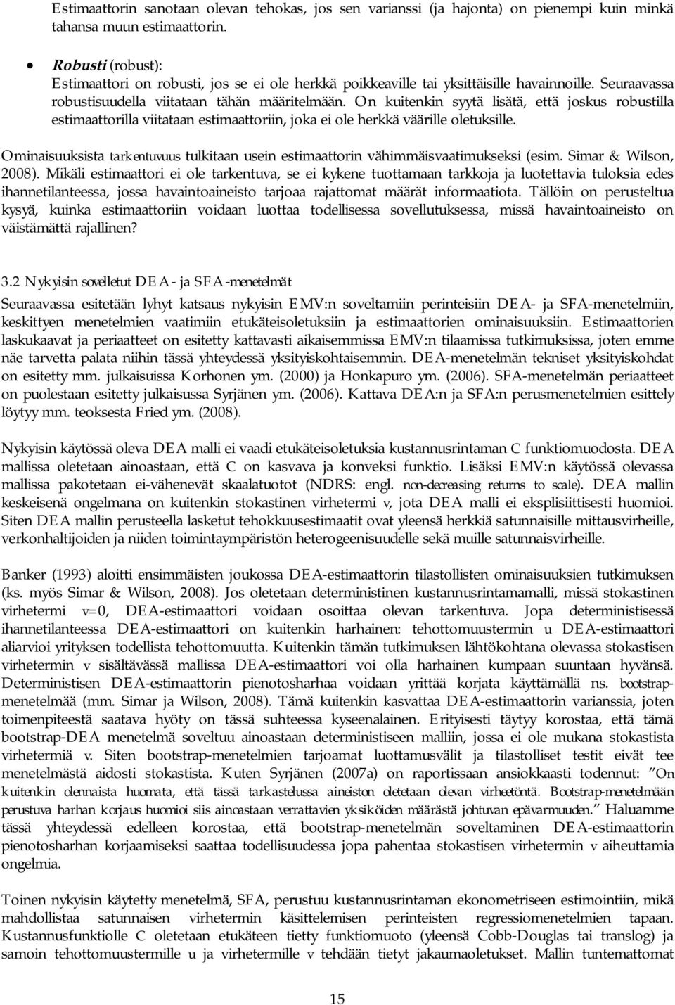 On kuitenkin syytä lisätä, että joskus robustilla estimaattorilla viitataan estimaattoriin, joka ei ole herkkä väärille oletuksille.