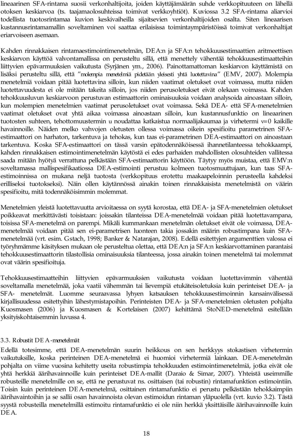 Siten lineaarisen kustannusrintamamallin soveltaminen voi saattaa erilaisissa toimintaympäristöissä toimivat verkonhaltijat eriarvoiseen asemaan.