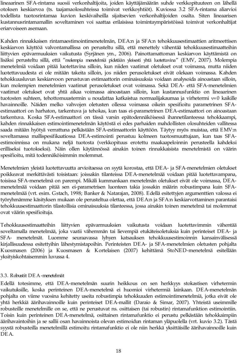 Siten lineaarisen kustannusrintamamallin soveltaminen voi saattaa erilaisissa toimintaympäristöissä toimivat verkonhaltijat eriarvoiseen asemaan.