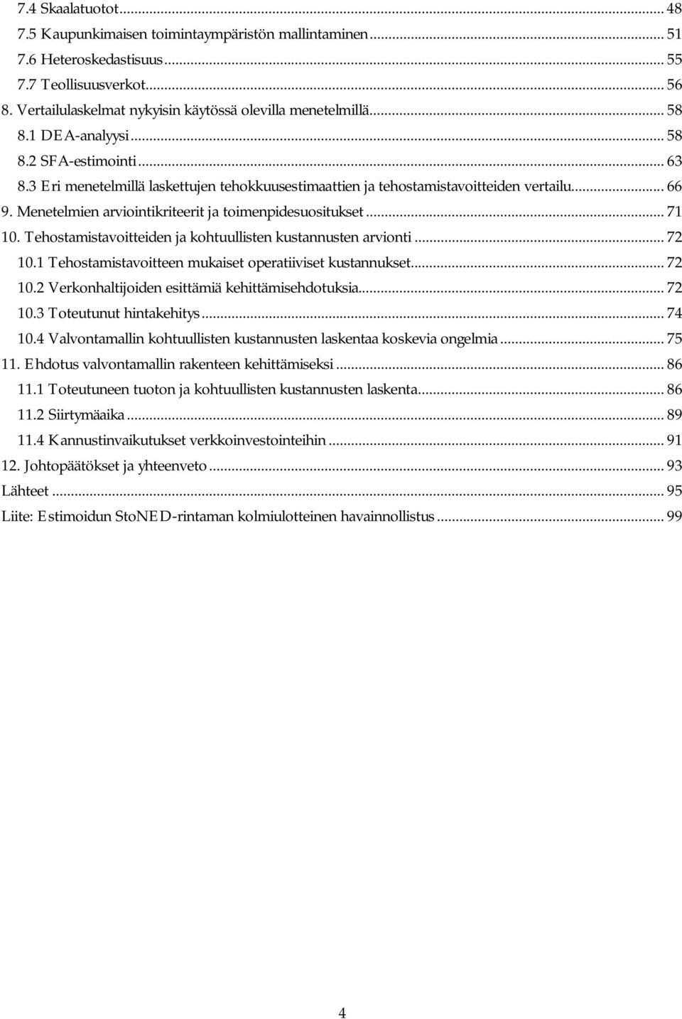 Menetelmien arviointikriteerit ja toimenpidesuositukset... 71 10. Tehostamistavoitteiden ja kohtuullisten kustannusten arvionti... 72 10.1 Tehostamistavoitteen mukaiset operatiiviset kustannukset.