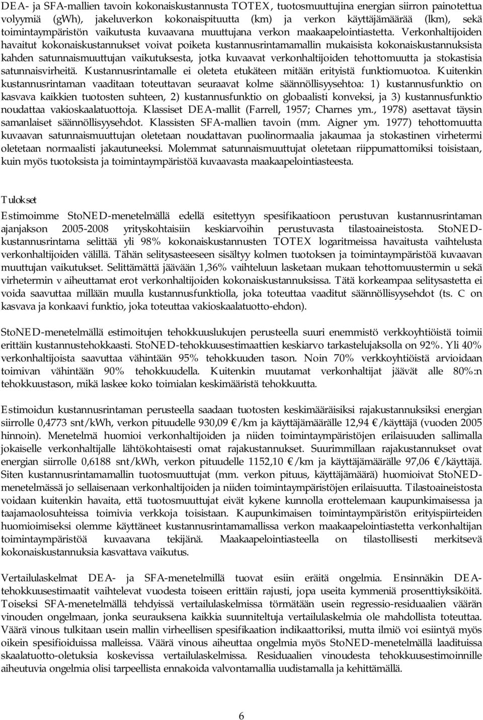 Verkonhaltijoiden havaitut kokonaiskustannukset voivat poiketa kustannusrintamamallin mukaisista kokonaiskustannuksista kahden satunnaismuuttujan vaikutuksesta, jotka kuvaavat verkonhaltijoiden