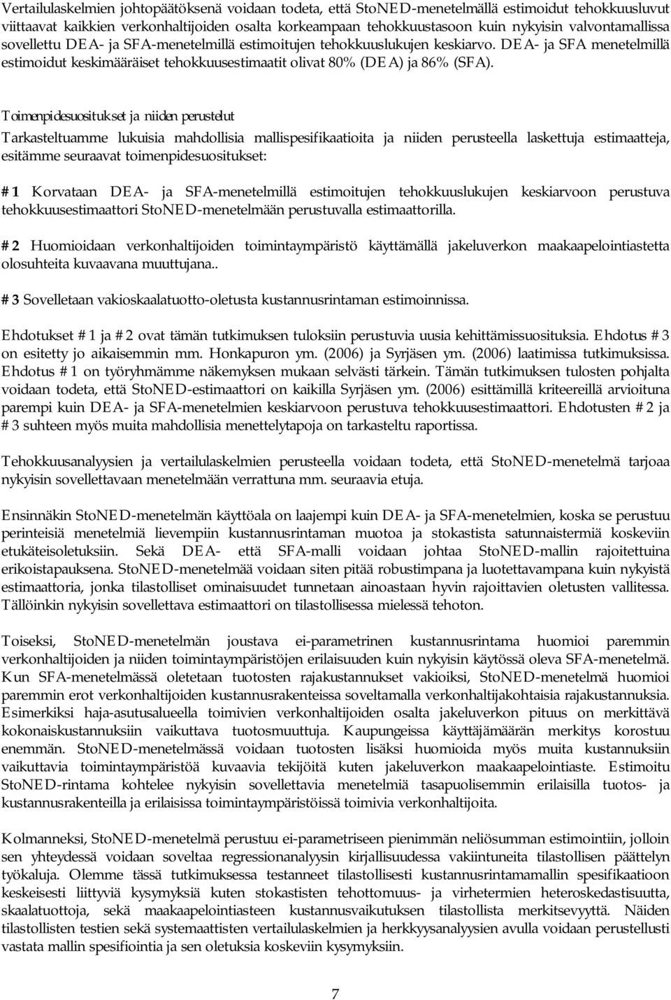 Toimenpidesuositukset ja niiden perustelut Tarkasteltuamme lukuisia mahdollisia mallispesifikaatioita ja niiden perusteella laskettuja estimaatteja, esitämme seuraavat toimenpidesuositukset: #1