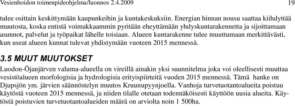 Alueen kuntarakenne tulee muuttumaan merkittävästi, kun useat alueen kunnat tulevat yhdistymään vuoteen 2015 mennessä. 3.