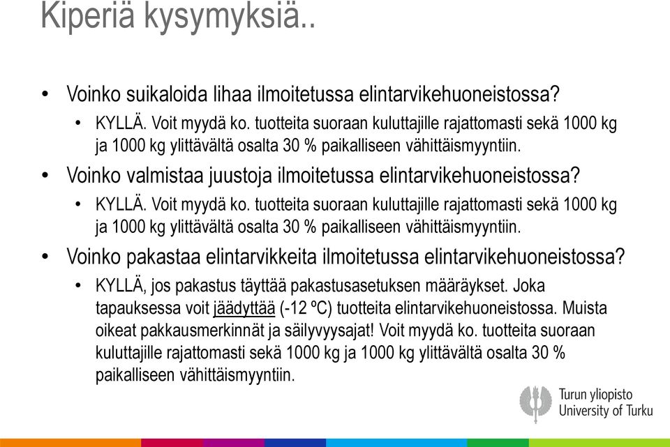 Voit myydä ko. tuotteita suoraan kuluttajille rajattomasti sekä 1000 kg ja 1000 kg ylittävältä osalta 30 % paikalliseen vähittäismyyntiin.