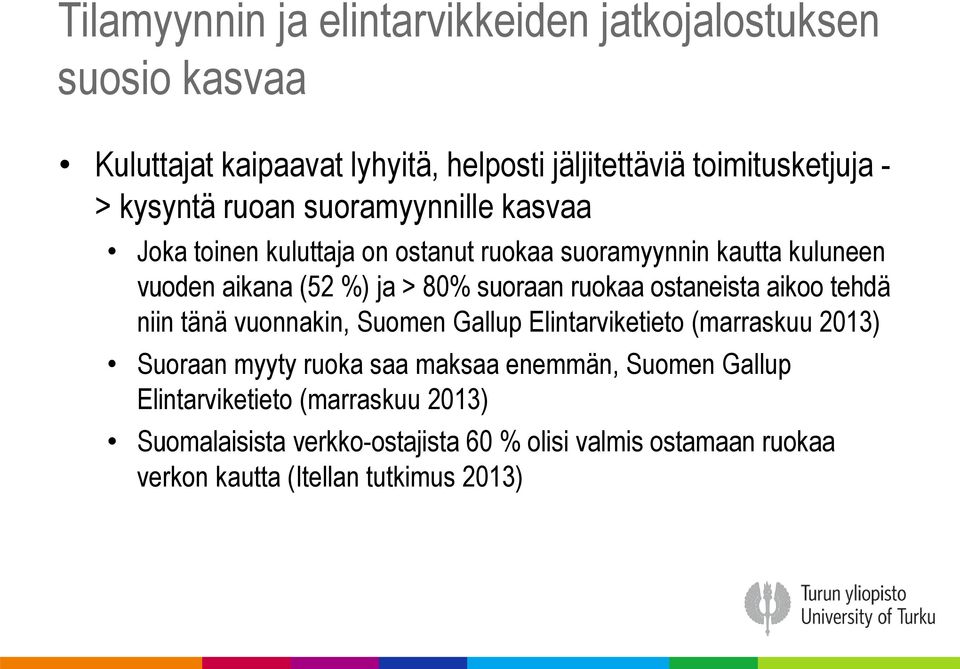suoraan ruokaa ostaneista aikoo tehdä niin tänä vuonnakin, Suomen Gallup Elintarviketieto (marraskuu 2013) Suoraan myyty ruoka saa maksaa