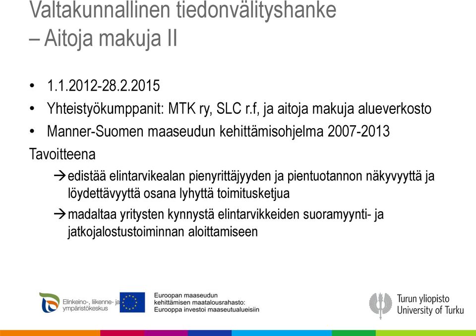 edistää elintarvikealan pienyrittäjyyden ja pientuotannon näkyvyyttä ja löydettävyyttä osana lyhyttä