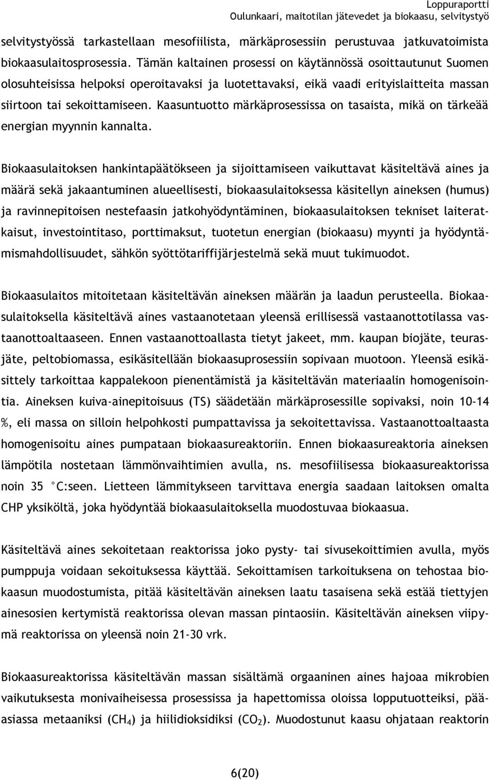 Kaasuntuotto märkäprosessissa on tasaista, mikä on tärkeää energian myynnin kannalta.