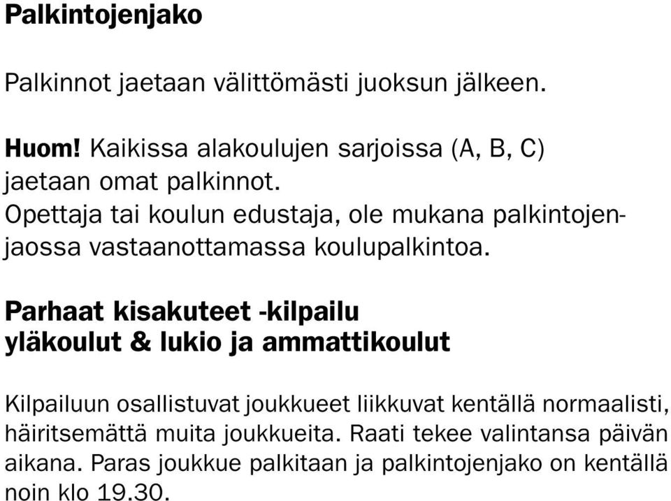 Opettaja tai koulun edustaja, ole mukana palkintojenjaossa vastaanottamassa koulupalkintoa.