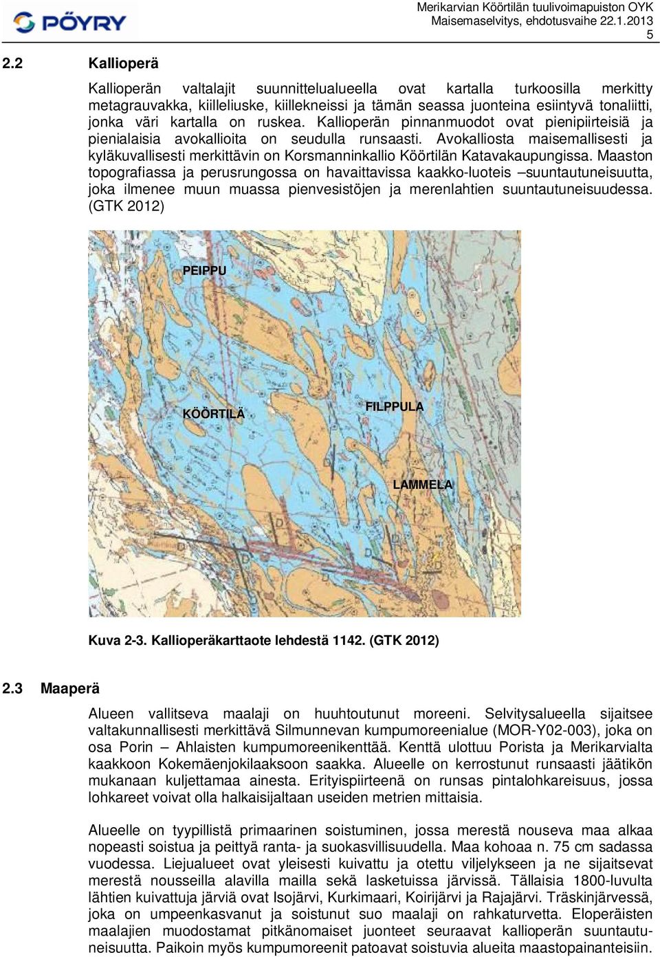 Avokalliosta maisemallisesti ja kyläkuvallisesti merkittävin on Korsmanninkallio Köörtilän Katavakaupungissa.