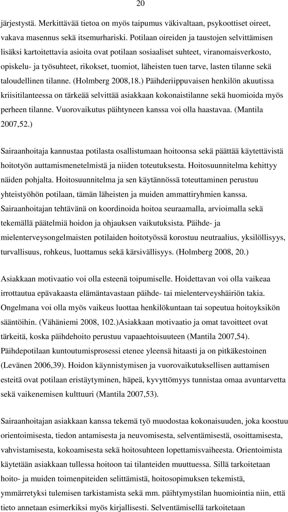 lasten tilanne sekä taloudellinen tilanne. (Holmberg 2008,18.