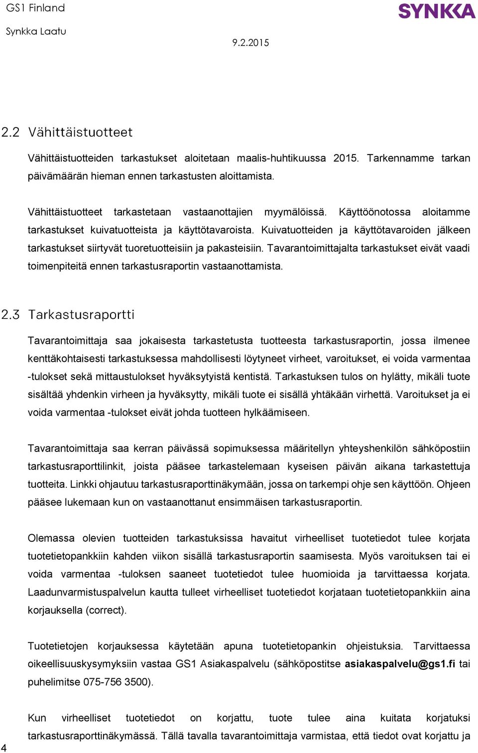 Tavarantoimittajalta tarkastukset eivät vaadi toimenpiteitä ennen tarkastusraportin vastaanottamista.