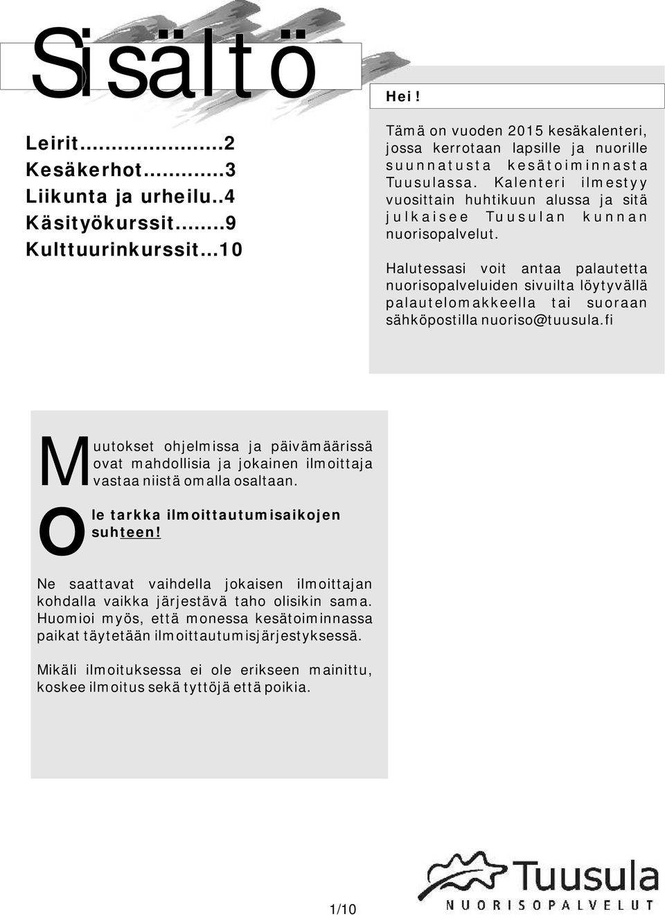 Kalenteri ilmestyy vuosittain huhtikuun alussa ja sitä j u l k a i s e e Tu u s u l a n k u n n a n nuorisopalvelut.
