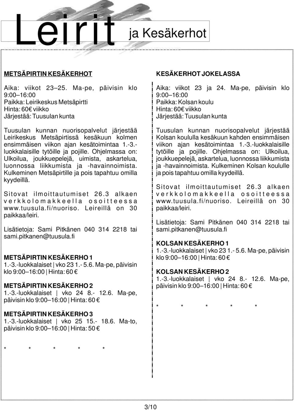 nuorisopalvelut järjestää Tuusulan kunnan nuorisopalvelut järjestää Leirikeskus Metsäpirtissä kesäkuun kolmen Kolsan koululla kesäkuun kahden ensimmäisen ensimmäisen viikon ajan kesätoimintaa 1.-3.