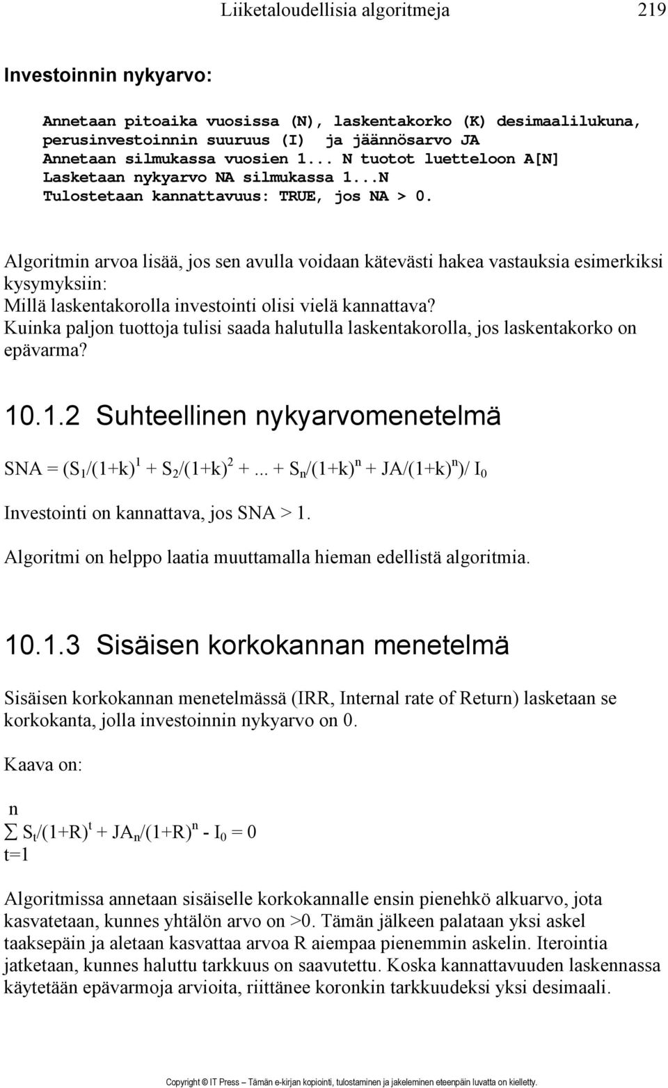 Algoritmin arvoa lisää, jos sen avulla voidaan kätevästi hakea vastauksia esimerkiksi kysymyksiin: Millä laskentakorolla investointi olisi vielä kannattava?