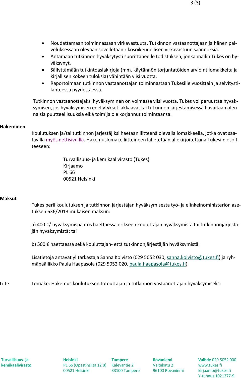 käytännön torjuntatöiden arviointilomakkeita ja kirjallisen kokeen tuloksia) vähintään viisi vuotta.