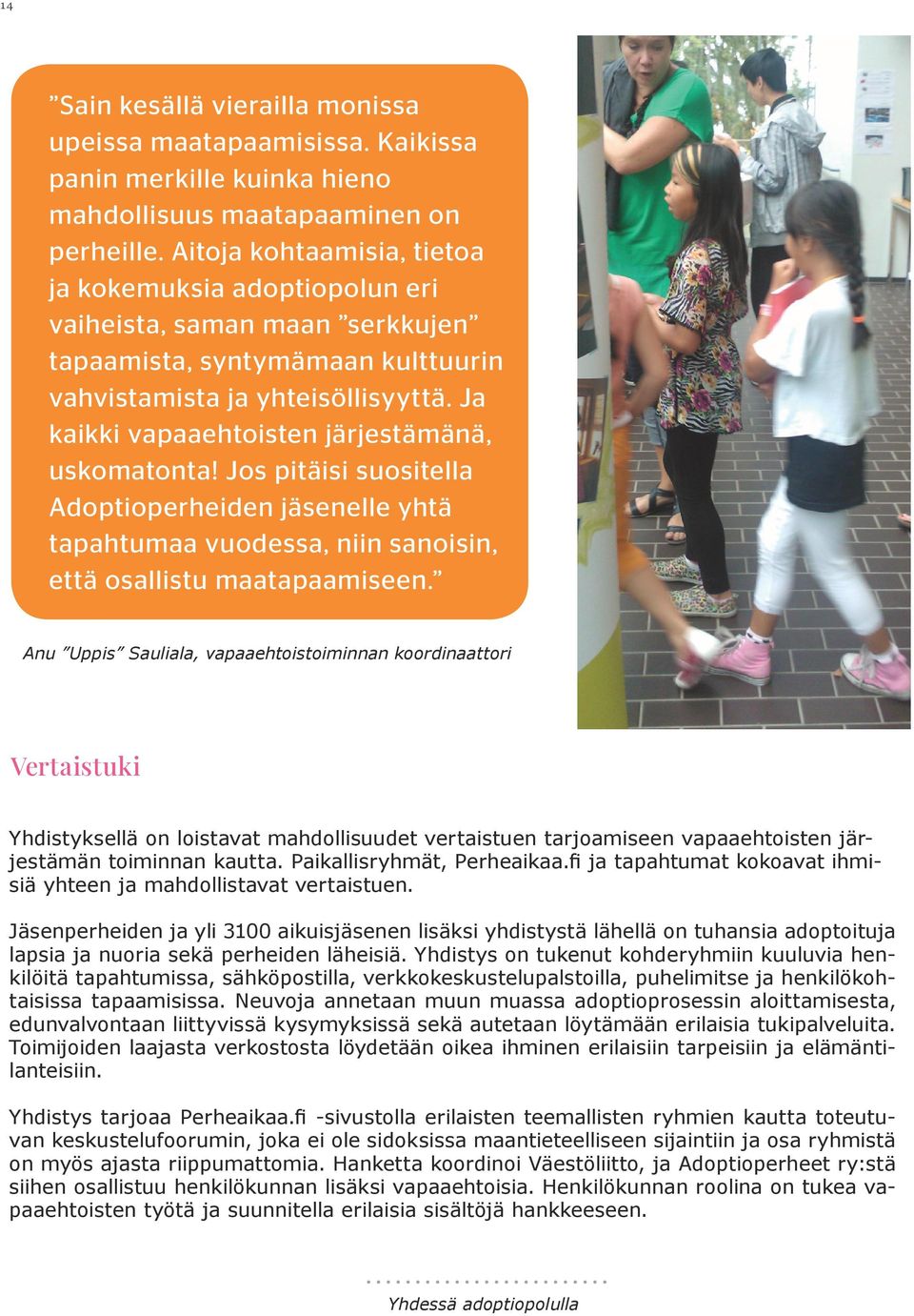 Ja kaikki vapaaehtoisten järjestämänä, uskomatonta! Jos pitäisi suositella Adoptioperheiden jäsenelle yhtä tapahtumaa vuodessa, niin sanoisin, että osallistu maatapaamiseen.