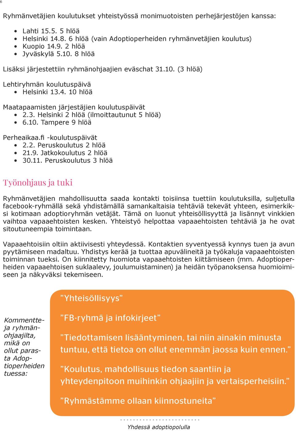 10. Tampere 9 hlöä Perheaikaa.fi -koulutuspäivät 2.2. Peruskoulutus 2 hlöä 21.9. Jatkokoulutus 2 hlöä 30.11.