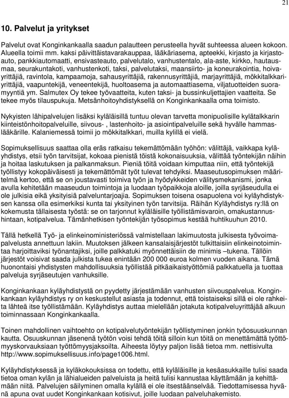 vanhustenkoti, taksi, palvelutaksi, maansiirto- ja koneurakointia, hoivayrittäjiä, ravintola, kampaamoja, sahausyrittäjiä, rakennusyrittäjiä, marjayrittäjiä, mökkitalkkariyrittäjiä, vaapuntekijä,
