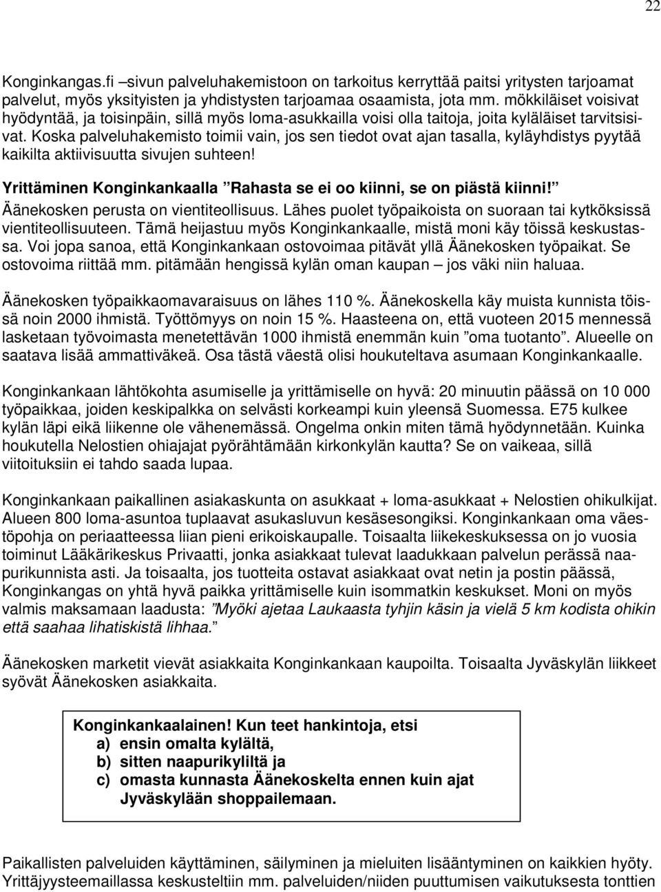 Koska palveluhakemisto toimii vain, jos sen tiedot ovat ajan tasalla, kyläyhdistys pyytää kaikilta aktiivisuutta sivujen suhteen!