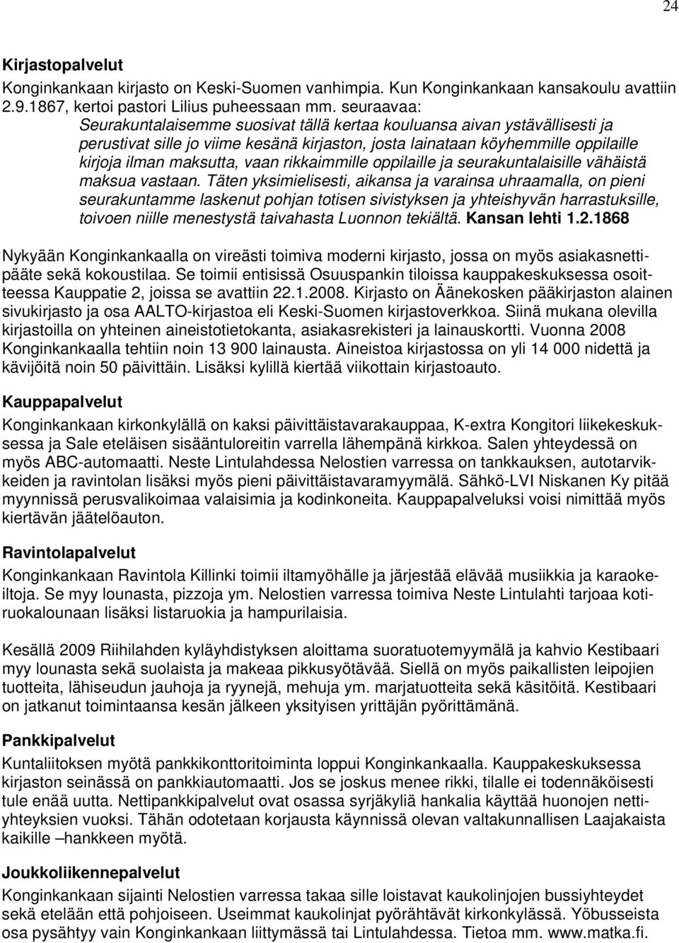 rikkaimmille oppilaille ja seurakuntalaisille vähäistä maksua vastaan.