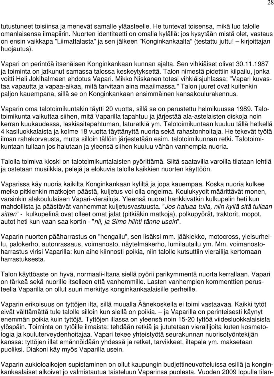 Vapari on perintöä itsenäisen Konginkankaan kunnan ajalta. Sen vihkiäiset olivat 30.11.1987 ja toiminta on jatkunut samassa talossa keskeytyksettä.